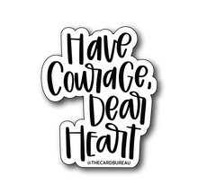Load image into Gallery viewer, Black text "Have Courage, Dear Heart" with a white background color.