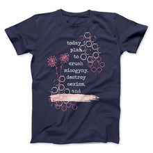 Load image into Gallery viewer, Navy blue t-shirt designed for A Girl Like Me's clothing line. The quote on the tee says "today I plan to crush misogyny, destroy sexism, and sparkle. Surrounding the quote are dark pink and light pink doodles of flowers and honeycomb.