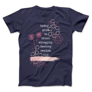 Navy blue t-shirt designed for A Girl Like Me's clothing line. The quote on the tee says "today I plan to crush misogyny, destroy sexism, and sparkle. Surrounding the quote are dark pink and light pink doodles of flowers and honeycomb. 